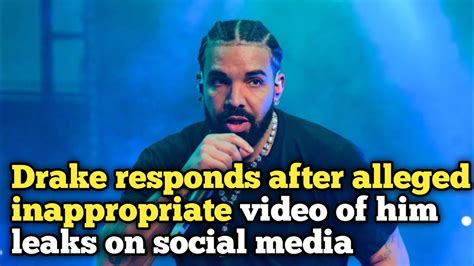 Drake responds after alleged inappropriate video of him leaks on。